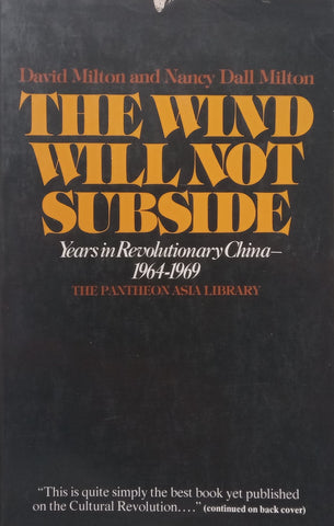 The Wind Shall Not Subside: Years in Revolutionary China, 1964-1969 | David Milton & Nancy Dall Milton