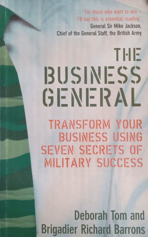 The Business General: Transform Your Business Using Seven Secrets of Military Success | Deborah Tom & Brigadier Richard Barrons