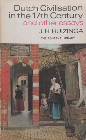 Dutch Civilisation in the 17th Century and Other Essays | J. H. Huizinga