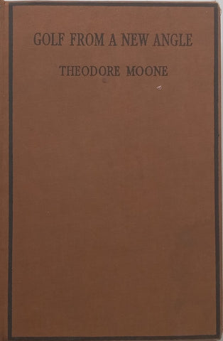 Golf From a New Angle: Being Letters from a Scratch Golfer to His Son at College (Published 1934) | Theodore Moone