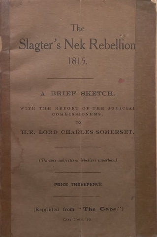 The Slagtersnek Rebellion, 1815: A Brief Sketch with the Report of the Judicial Commissioners | Lord Charles Somerset