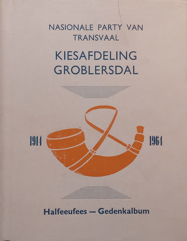 Nasionale Party van Transvaal Kiesafdeling Groblersdal Halfeefees Gedenkalbum (Afrikaans)&nbsp;