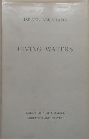 Living Waters: Collection of Sermons, Addresses and Prayers (Inscribed by Author) | Israel Abrahams