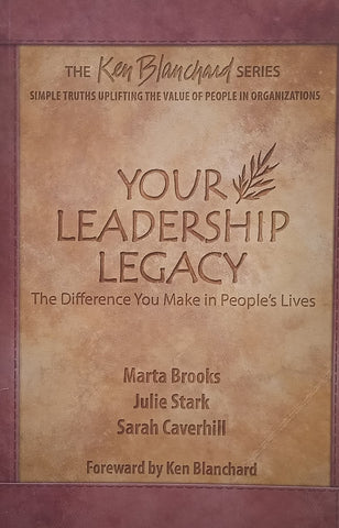 Your Leadership Legacy: The Difference You Make in People’s Lives | Marta Brooks, et al.