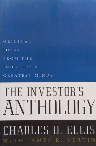 The Investor’s Anthology: Original Ideas from the Industry’s Greatest Minds | Charles D. Ellis