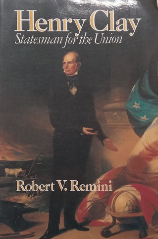 Henry Clay: Statesman for the Union | Robert V. Remini