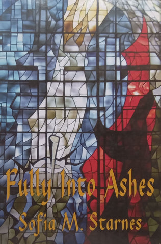 Fully Into Ashes | Sofia M. Starnes