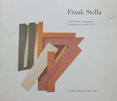 Frank Stella: Polish Wooden Synagogues Constructions from the 1970’s (Catalogue to Accompany the Exhibition)