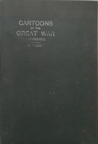 Cartoons of the Great War (Limited Edition, Signed by Cartoonist) | “Mac” (Herbert Wood MacKinney)