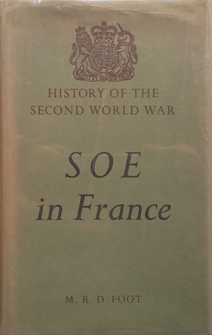 SOE in France: An Account of the Work of the British Special Operations Executive in France, 1940-1944 | M. R. D. Foot