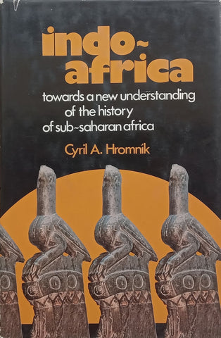 Indo-Africa: Towards a New Understanding of the History of Sub-Saharan Africa | Cyril A. Hromnik