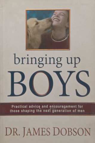 Bringing Up Boys: Practical Advice and Encouragement for Those Shaping the Next Generation | James Dobson