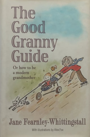 The Good Granny Guide: Or How to be a Modern Grandmother | Jane Fearnly-Whittingstall