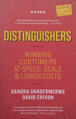 Distinguishers: Winning Customers at Speed, Scale and Lower Costs | Sandra Vandermerwe & David Erixon