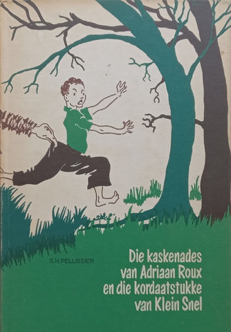 Die Kaskenades van Adriaan Roux en die Kordaatstukke van Klein Snel (Afrikaans) | S. H. Pellissier