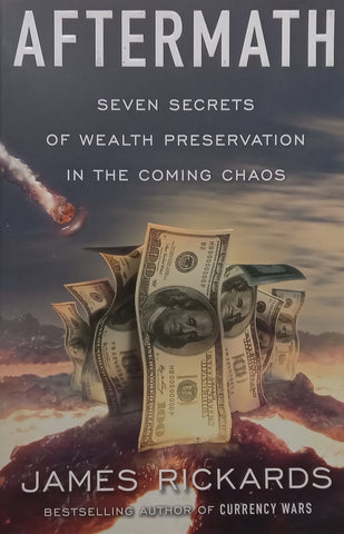 Aftermath: Seven Secrets of Wealth Preservation in the Coming Chaos | James Rickards