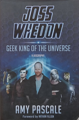 Joss Whedon: Geek King of the Universe, A Biography | Amy Pascale
