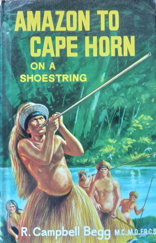 Amazon to Cape Horn on a Shoestring | R. Campbell Begg