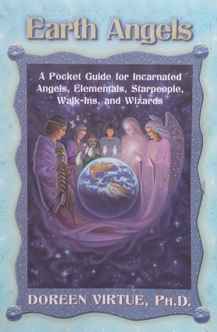 Earth Angels: A Pocket Guide for Incarnated Angels, Elementals, Starpeople, Walk-Ins, and Wizards | Doreen Virtue