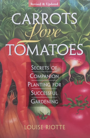 Carrots Love Tomatoes: Secrets of Companion Planting for Successful Gardening | Louise Riotte
