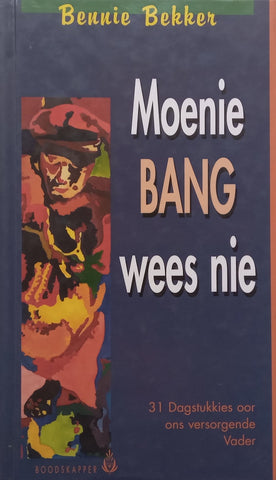 Moenie Bang Wees Nie: 31 Dagstukkies oor Ons Versongende Vader (Afrikaans) | Bennie Bekker