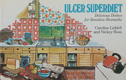 Ulcer Superdiet: Delicious Dishes for Sensitive Stomachs | Caroline Liddell & Nickey Ross