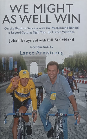 We Might as Well Win: On the Road to Success with the Mastermind Behind a Record-Setting Eight Tour de France Victories | Johan Bruyneel & Bill Strickland