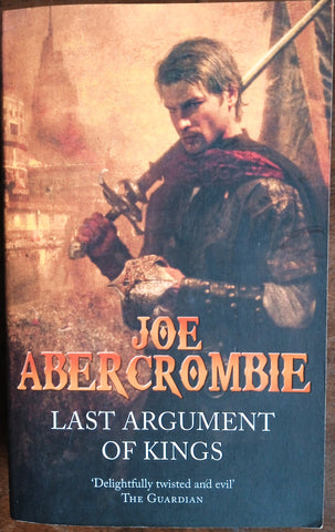 Last Argument of Kings. The First Law: Book 3 | Joe Abercrombie