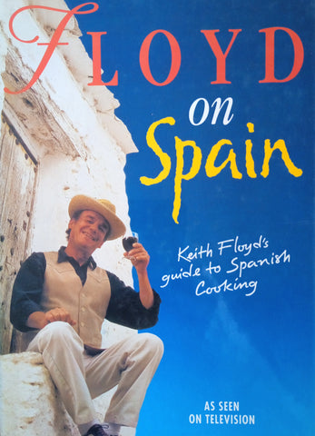 Floyd on Spain. Keith Floyd's Guide to Spanish Cooking | Keith Floyd