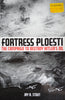 Fortress Ploesti: The Campaign to Destroy Hitler's Oil  | Jay A. Stout