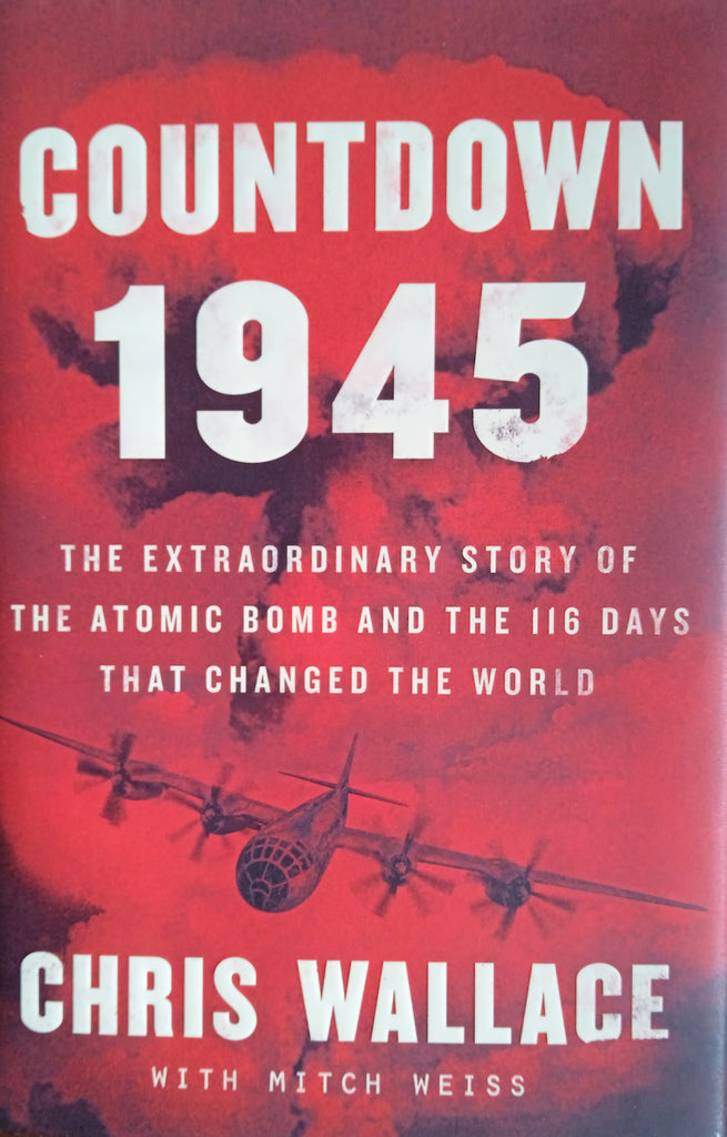 Countdown 1945: The Extraordinary Story of the Atomic Bomb and the 116 Days that Changed the World | Chris Wallace, with Mitch Weiss