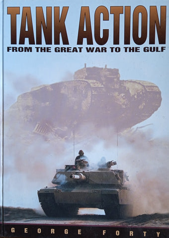 Tank Action: From the Great War to the Gulf | George Forty