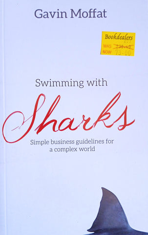 Swimming with Sharks: Simple Business Guidelines for a Complete World | Gavin Moffat