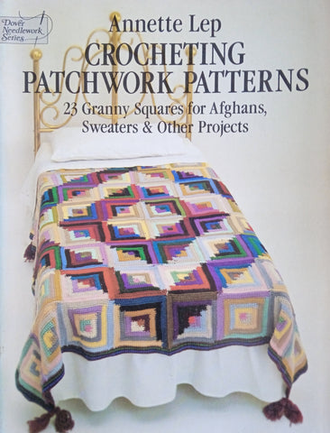 Crocheting Patchwork Patterns: 23 Granny Squares for Afghans, Sweaters and Other Projects | Annette Lep