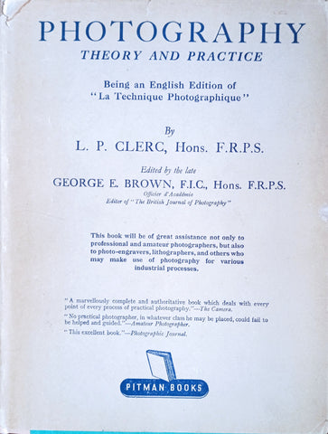 Photography: Theory and Practice. Being an English Edition of "La Technique Photographique (Second Edition) | L.P. Clerq
