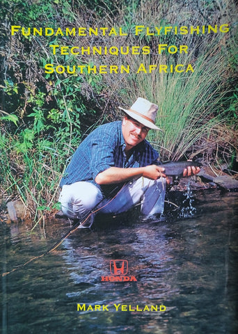Fundamental Flyfishing Techniques for Southern Africa (Signed by the author) | Mark Yelland