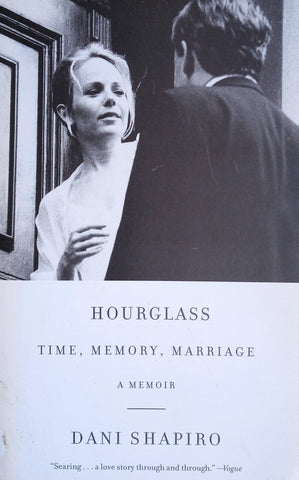 Hourglass: Time, Memory and Marriage. A Memoir | Dani Shapiro