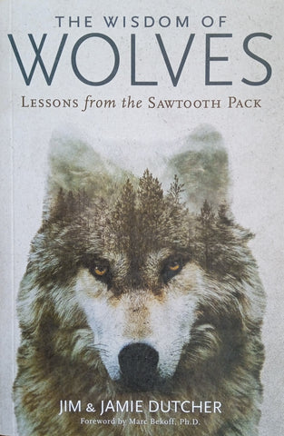 The Wisdom of Wolves: Lessons from the Sawtooth Pack | Jim and Jamie Dutcher