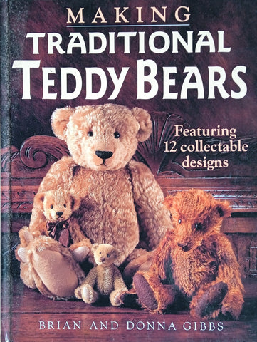 Making Traditional Teddy Bears. Featuring 12 Collectable Designs | Brian and Donna Gibbs