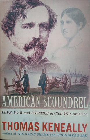 American Scoundrel: Love, War and Politics in Civil War America | Thomas Keneally