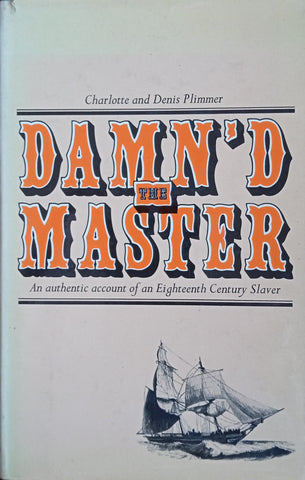 The Damn'd Master: An Account of an Eighteenth Century Slaver | Charlotte and Denis Plimmer