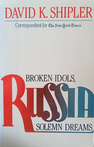 Russia: Broken Idols, Solemn Dreams | David K. Shipler
