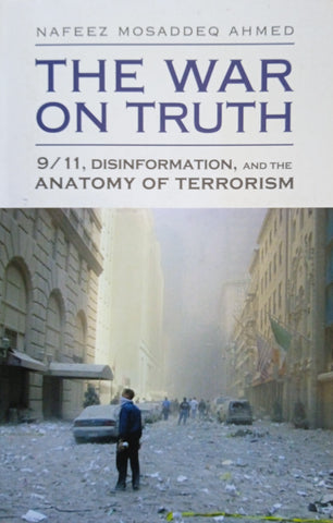 The War on Truth: 9/11, Disinformation, and the Anatomy of Terrorism | Nafeez Mosaddeq Ahmed