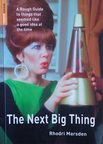 The Next Big Thing: A Rough Guide to Things that Seemed Like a Good Idea at the Time | Rhodri Marsden