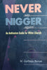 Never Say Nigger Again! An Antiracism Guide for White Liberals | M. Garlinda Burton