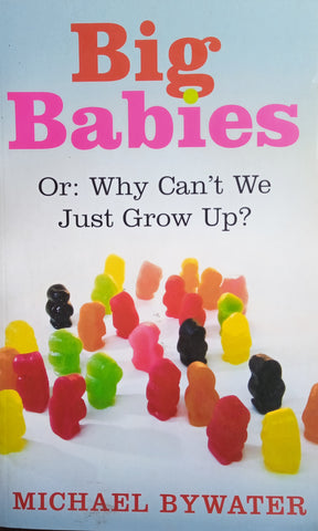 Big Babies. Or: Why Can't We Just Grow Up? | Michael Bywater