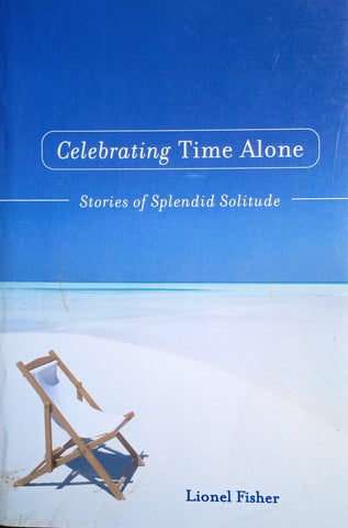 Celebrating Time Alone: Stories of Splendid Solitude | Lionel Fisher