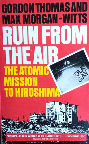 Ruin From The Air: The Atomic Mission to Hiroshima | Gordon Thomas and Max Morgan-Witts