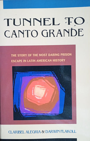 Tunnel to Canto Grande: The Story of the Most Daring Prison Escape in Latin American History | Claribel Alegria and Darwin Flakoll