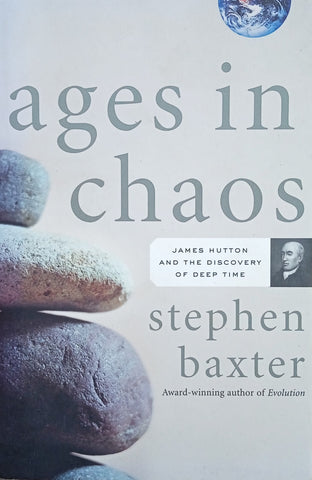 Ages in Chaos. James Hutton and the Discovery of Deep Time | Stephen Baxter